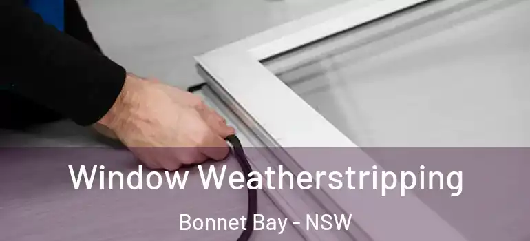 Window Weatherstripping Bonnet Bay - NSW
