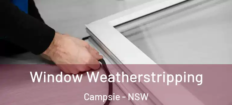 Window Weatherstripping Campsie - NSW