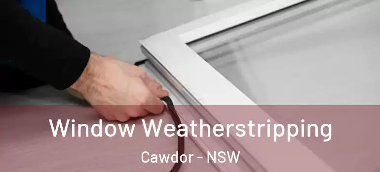 Window Weatherstripping Cawdor - NSW