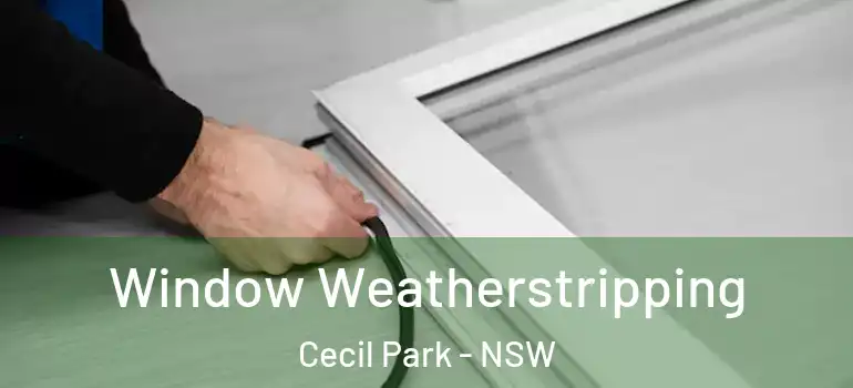 Window Weatherstripping Cecil Park - NSW