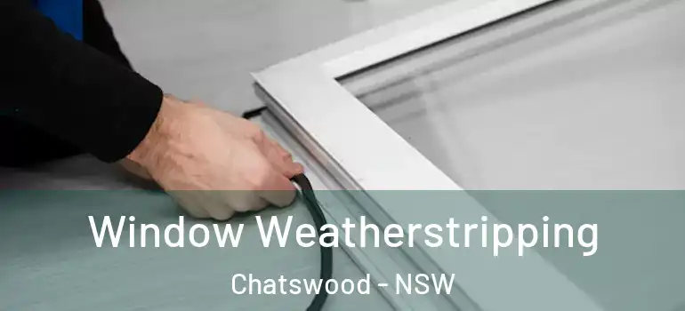 Window Weatherstripping Chatswood - NSW