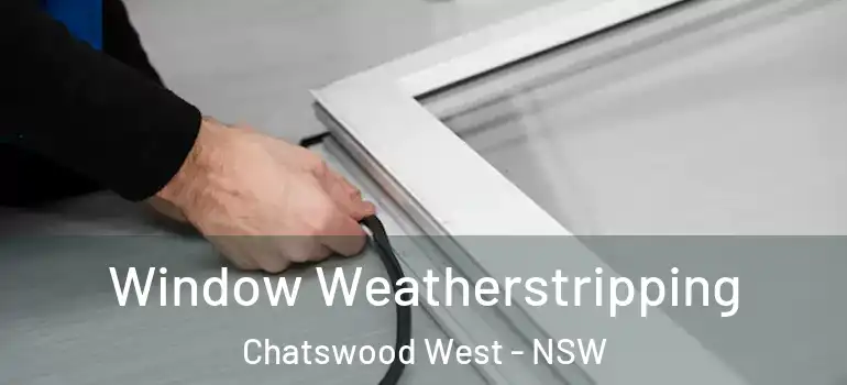 Window Weatherstripping Chatswood West - NSW