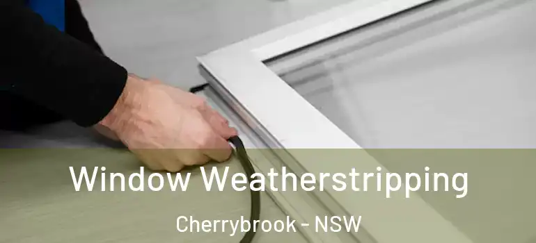 Window Weatherstripping Cherrybrook - NSW