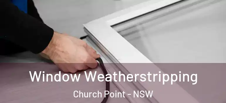 Window Weatherstripping Church Point - NSW