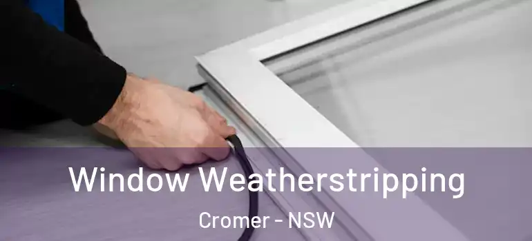 Window Weatherstripping Cromer - NSW