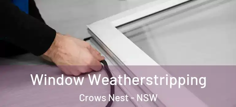  Window Weatherstripping Crows Nest - NSW