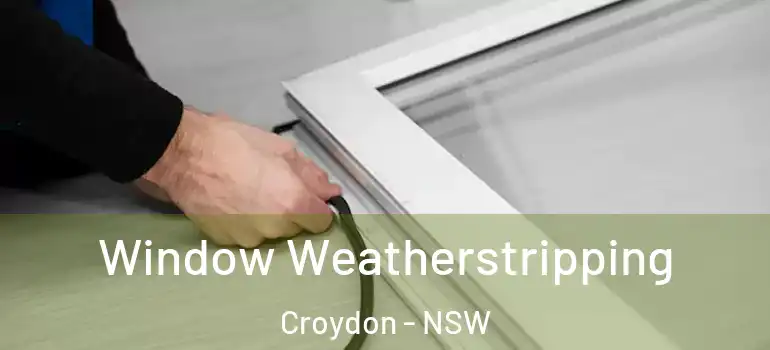  Window Weatherstripping Croydon - NSW