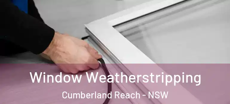 Window Weatherstripping Cumberland Reach - NSW