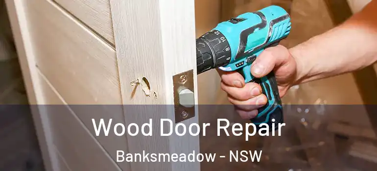 Wood Door Repair Banksmeadow - NSW